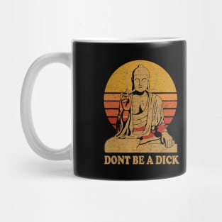 Dont Be a Dick - Buddha - Vintage Distressed Mug